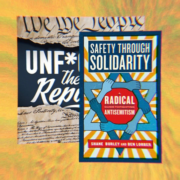 Podcast art for Unf*cking The Republic and the Book cover for Safety through Solidarity- A Radical Guide to Fighting Antisemitism by Shane Burley and Ben Lorber.