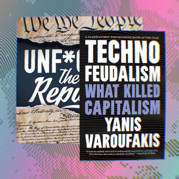 Podcast art for Unf*cking The Republic and the Book cover for Technofeudalism- What Killed Capitalism by Yanis Varoufakis