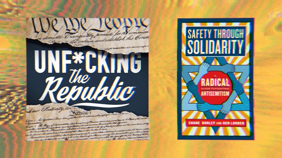 Podcast art for Unf*cking The Republic and the Book cover for Safety through Solidarity- A Radical Guide to Fighting Antisemitism by Shane Burley and Ben Lorber.